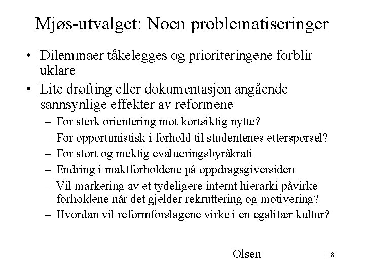 Mjøs-utvalget: Noen problematiseringer • Dilemmaer tåkelegges og prioriteringene forblir uklare • Lite drøfting eller