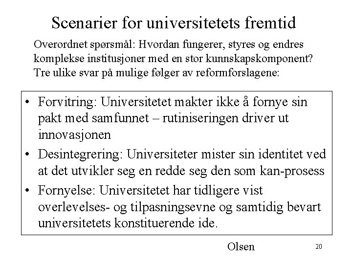 Scenarier for universitetets fremtid Overordnet spørsmål: Hvordan fungerer, styres og endres komplekse institusjoner med