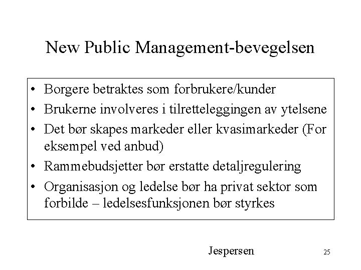 New Public Management-bevegelsen • Borgere betraktes som forbrukere/kunder • Brukerne involveres i tilretteleggingen av