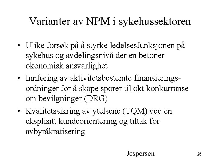 Varianter av NPM i sykehussektoren • Ulike forsøk på å styrke ledelsesfunksjonen på sykehus