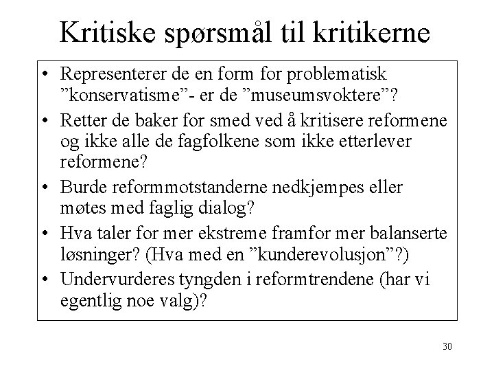 Kritiske spørsmål til kritikerne • Representerer de en form for problematisk ”konservatisme”- er de