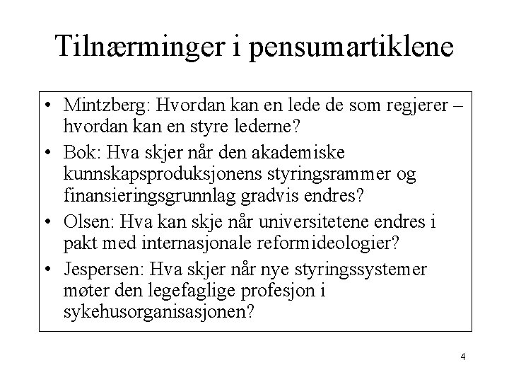 Tilnærminger i pensumartiklene • Mintzberg: Hvordan kan en lede de som regjerer – hvordan