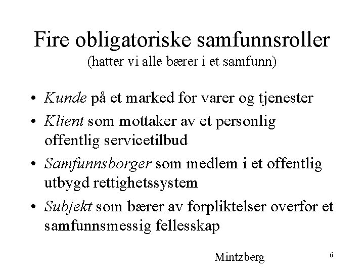 Fire obligatoriske samfunnsroller (hatter vi alle bærer i et samfunn) • Kunde på et