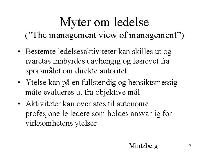 Myter om ledelse (”The management view of management”) • Bestemte ledelsesaktiviteter kan skilles ut