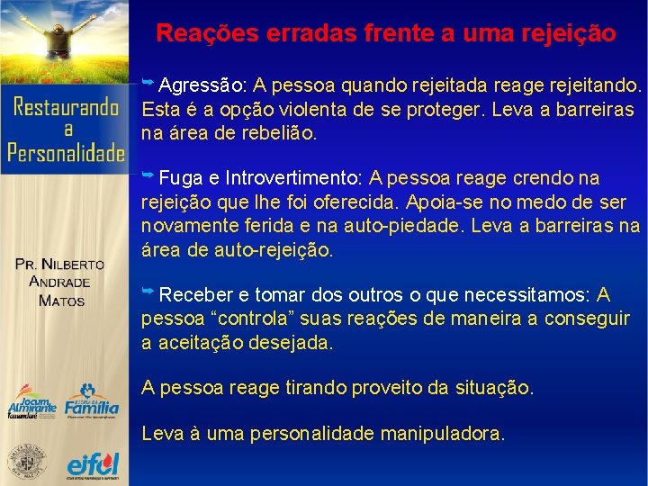 Reações erradas frente a uma rejeição ➥ Agressão: A pessoa quando rejeitada reage rejeitando.