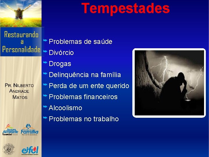 Tempestades ➥ Problemas de saúde ➥ Divórcio ➥ Drogas ➥ Delinquência na família ➥