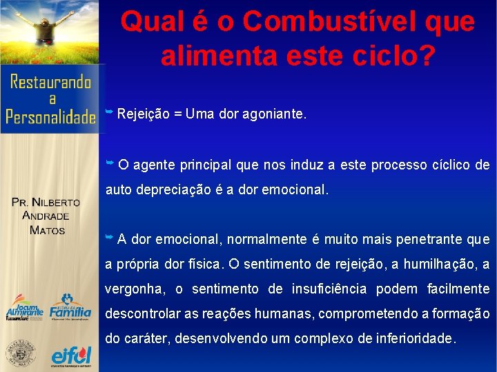 Qual é o Combustível que alimenta este ciclo? ➥ Rejeição = Uma dor agoniante.
