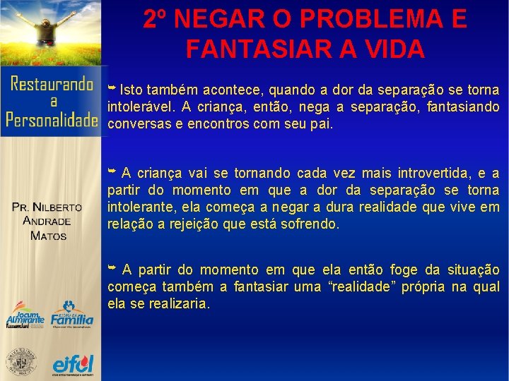 2º NEGAR O PROBLEMA E FANTASIAR A VIDA ➥ Isto também acontece, quando a