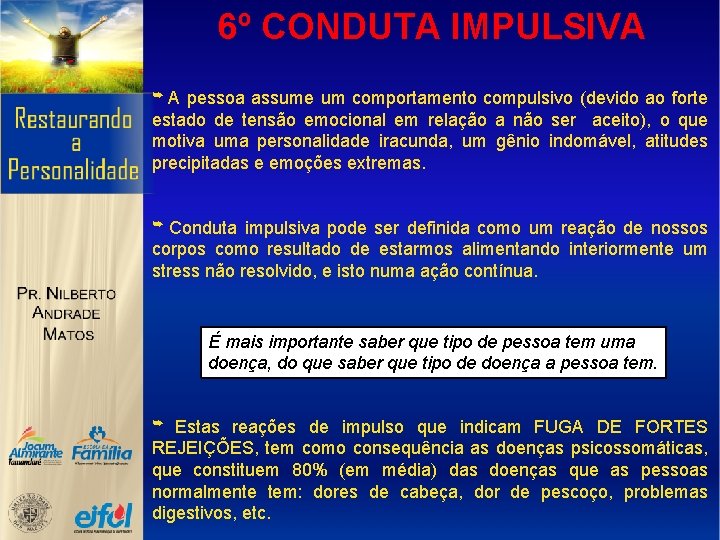 6º CONDUTA IMPULSIVA ➥ A pessoa assume um comportamento compulsivo (devido ao forte estado