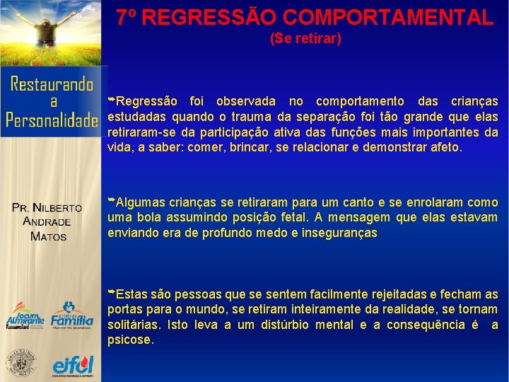 7º REGRESSÃO COMPORTAMENTAL (Se retirar) ➥Regressão foi observada no comportamento das crianças estudadas quando