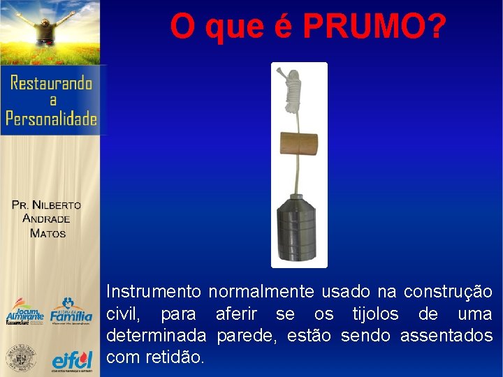 O que é PRUMO? Instrumento normalmente usado na construção civil, para aferir se os