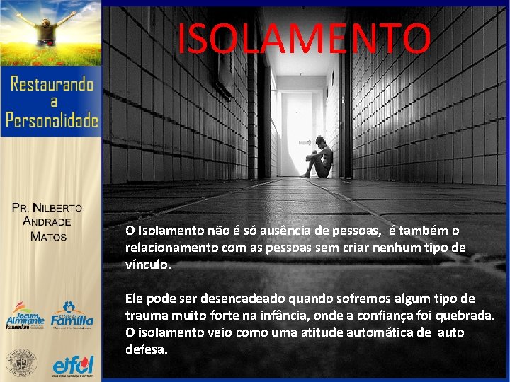 ISOLAMENTO O Isolamento não é só ausência de pessoas, é também o relacionamento com