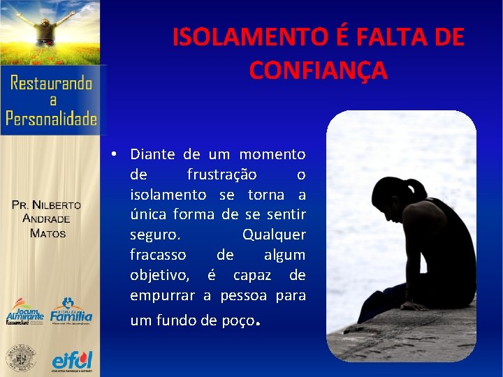 ISOLAMENTO É FALTA DE CONFIANÇA • Diante de um momento de frustração o isolamento