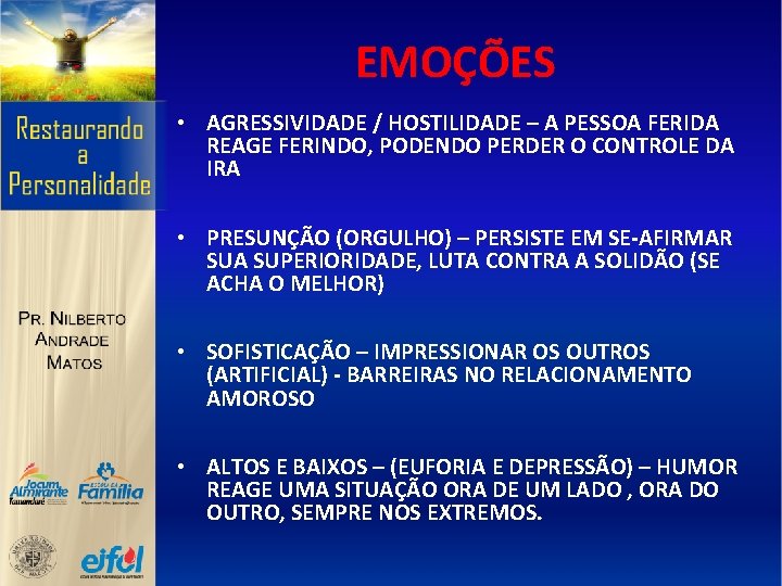 EMOÇÕES • AGRESSIVIDADE / HOSTILIDADE – A PESSOA FERIDA REAGE FERINDO, PODENDO PERDER O