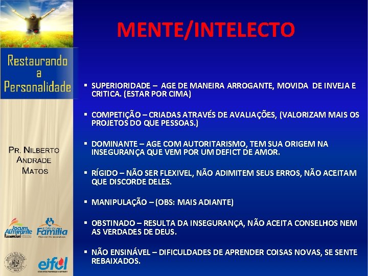 MENTE/INTELECTO § SUPERIORIDADE – AGE DE MANEIRA ARROGANTE, MOVIDA DE INVEJA E CRITICA. (ESTAR