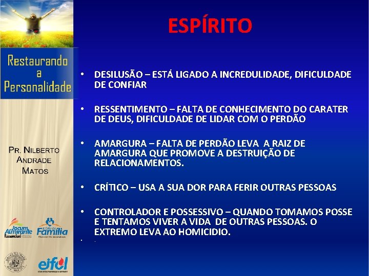 ESPÍRITO • DESILUSÃO – ESTÁ LIGADO A INCREDULIDADE, DIFICULDADE DE CONFIAR • RESSENTIMENTO –