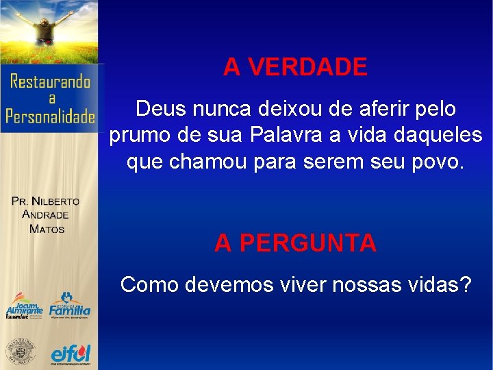 A VERDADE Deus nunca deixou de aferir pelo prumo de sua Palavra a vida