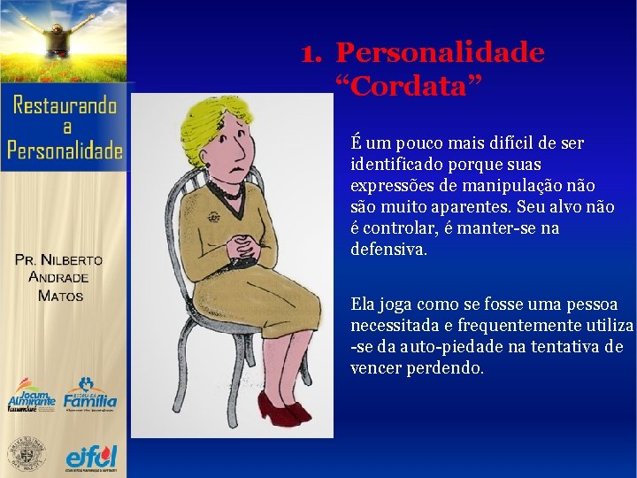 1. Personalidade “Cordata” É um pouco mais difícil de ser identificado porque suas expressões