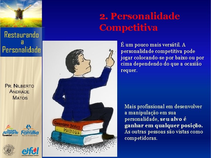 2. Personalidade Competitiva É um pouco mais versátil. A personalidade competitiva pode jogar colocando-se