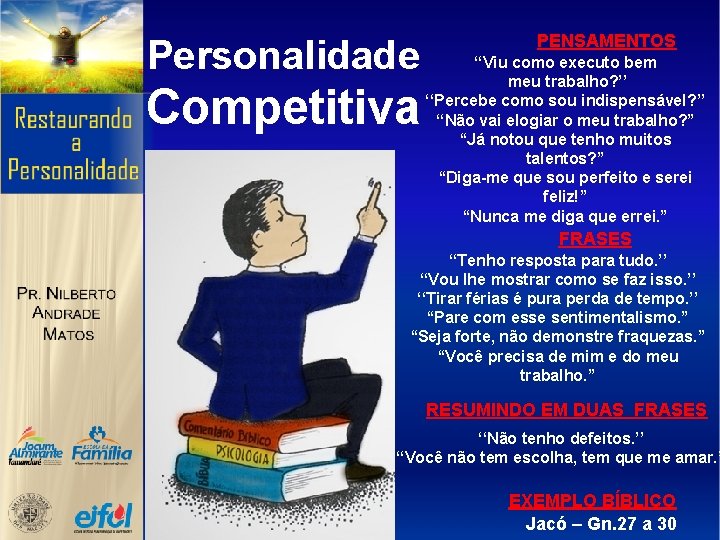 Personalidade Competitiva PENSAMENTOS ‘‘Viu como executo bem meu trabalho? ’’ ‘‘Percebe como sou indispensável?