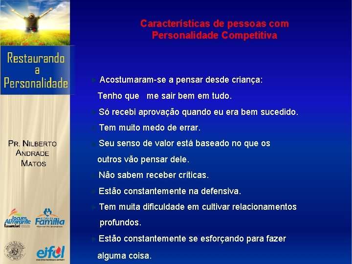 Características de pessoas com Personalidade Competitiva Acostumaram-se a pensar desde criança: Tenho que me