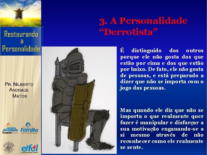 3. A Personalidade “Derrotista” É distinguido dos outros porque ele não gosta dos que