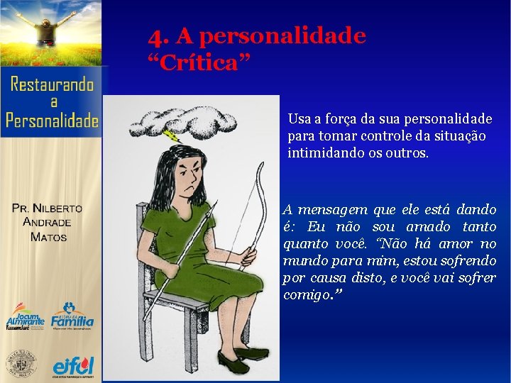4. A personalidade “Crítica” Usa a força da sua personalidade para tomar controle da