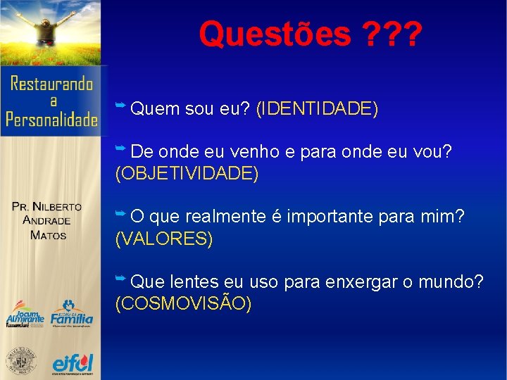 Questões ? ? ? ➥ Quem sou eu? (IDENTIDADE) ➥ De onde eu venho