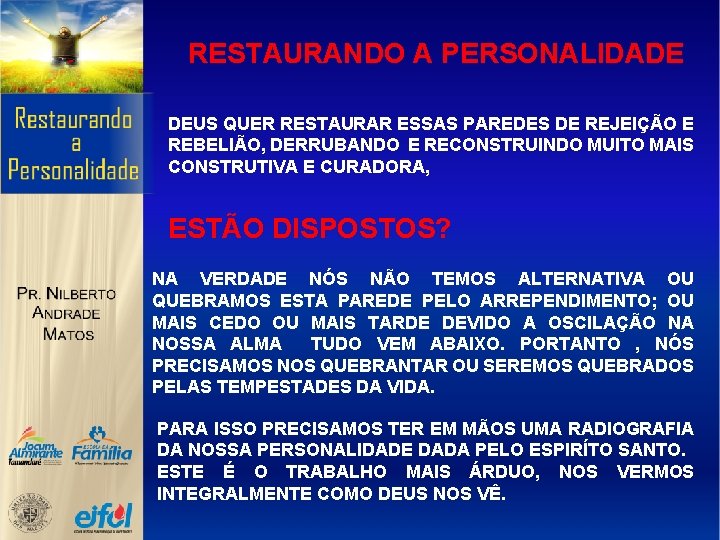 RESTAURANDO A PERSONALIDADE DEUS QUER RESTAURAR ESSAS PAREDES DE REJEIÇÃO E REBELIÃO, DERRUBANDO E