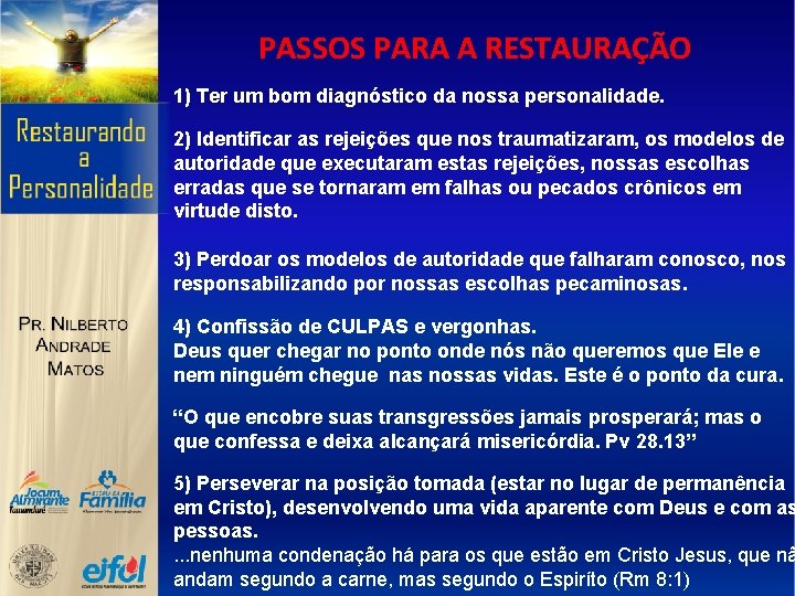 PASSOS PARA A RESTAURAÇÃO 1) Ter um bom diagnóstico da nossa personalidade. 2) Identificar