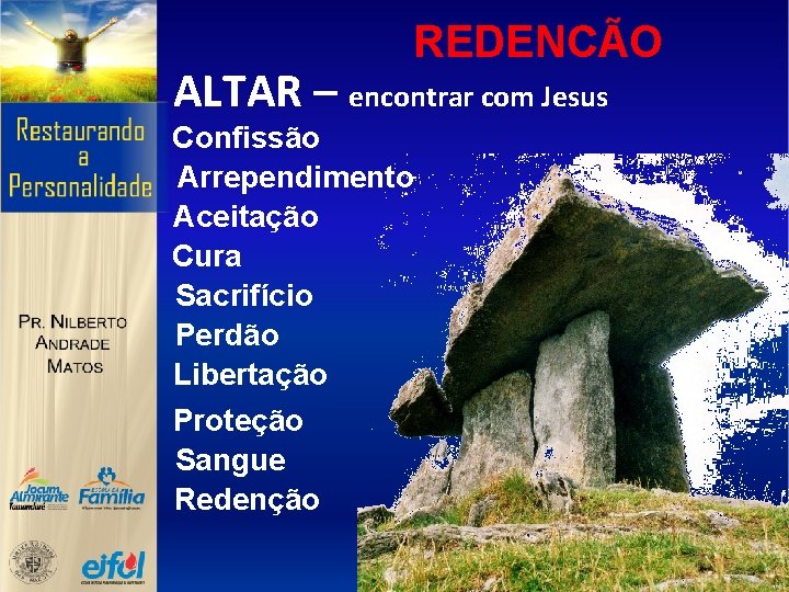 REDENCÃO ALTAR – encontrar com Jesus Confissão Arrependimento Aceitação Cura Sacrifício Perdão Libertação Proteção