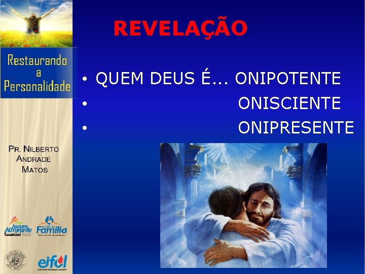 REVELAÇÃO • QUEM DEUS É. . . ONIPOTENTE • ONISCIENTE • ONIPRESENTE 