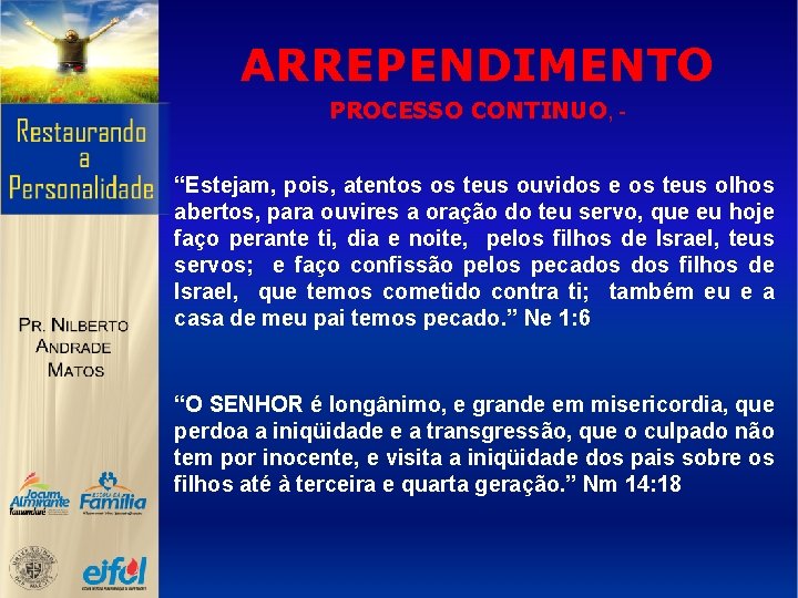 ARREPENDIMENTO PROCESSO CONTINUO, - “Estejam, pois, atentos os teus ouvidos e os teus olhos