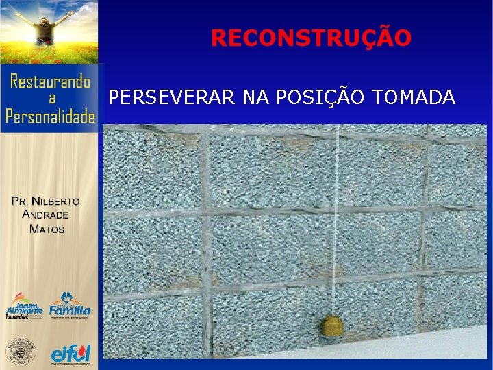 RECONSTRUÇÃO PERSEVERAR NA POSIÇÃO TOMADA 