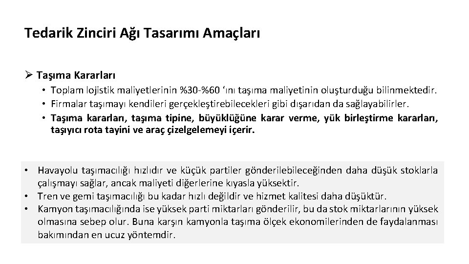 Tedarik Zinciri Ağı Tasarımı Amaçları Ø Taşıma Kararları • Toplam lojistik maliyetlerinin %30 -%60 Tedarik Zinciri Ağı Tasarımı Amaçları Ø Taşıma Kararları • Toplam lojistik maliyetlerinin %30 -%60