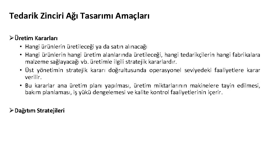 Tedarik Zinciri Ağı Tasarımı Amaçları ØÜretim Kararları • Hangi ürünlerin üretileceği ya da satın Tedarik Zinciri Ağı Tasarımı Amaçları ØÜretim Kararları • Hangi ürünlerin üretileceği ya da satın