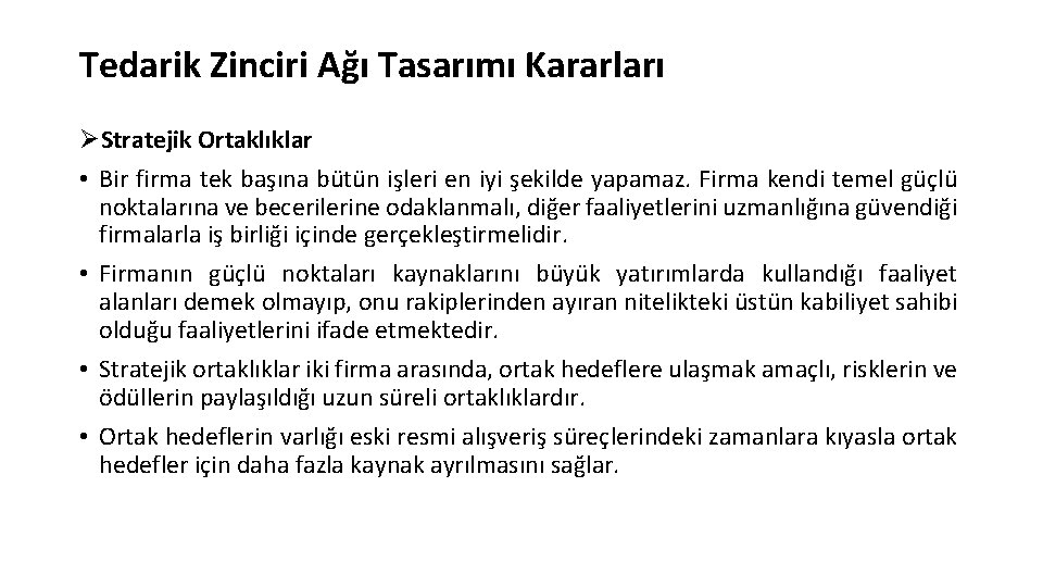 Tedarik Zinciri Ağı Tasarımı Kararları ØStratejik Ortaklıklar • Bir firma tek başına bütün işleri Tedarik Zinciri Ağı Tasarımı Kararları ØStratejik Ortaklıklar • Bir firma tek başına bütün işleri
