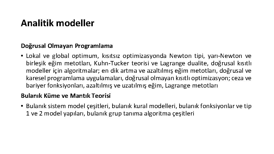 Analitik modeller Doğrusal Olmayan Programlama • Lokal ve global optimum, kısıtsız optimizasyonda Newton tipi, Analitik modeller Doğrusal Olmayan Programlama • Lokal ve global optimum, kısıtsız optimizasyonda Newton tipi,