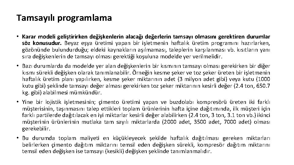Tamsayılı programlama • Karar modeli geliştirirken değişkenlerin alacağı değerlerin tamsayı olmasını gerektiren durumlar söz Tamsayılı programlama • Karar modeli geliştirirken değişkenlerin alacağı değerlerin tamsayı olmasını gerektiren durumlar söz
