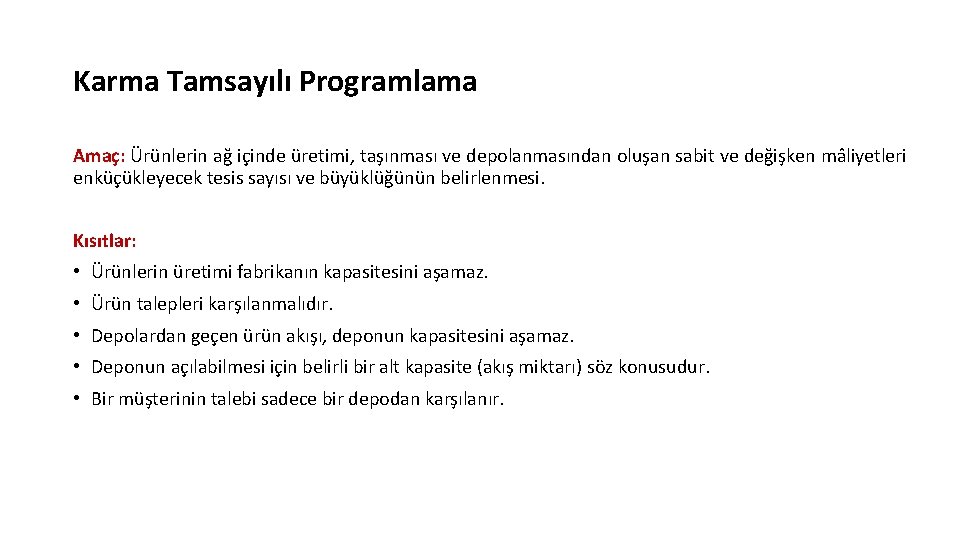 Karma Tamsayılı Programlama Amaç: Ürünlerin ağ içinde üretimi, taşınması ve depolanmasından oluşan sabit ve Karma Tamsayılı Programlama Amaç: Ürünlerin ağ içinde üretimi, taşınması ve depolanmasından oluşan sabit ve