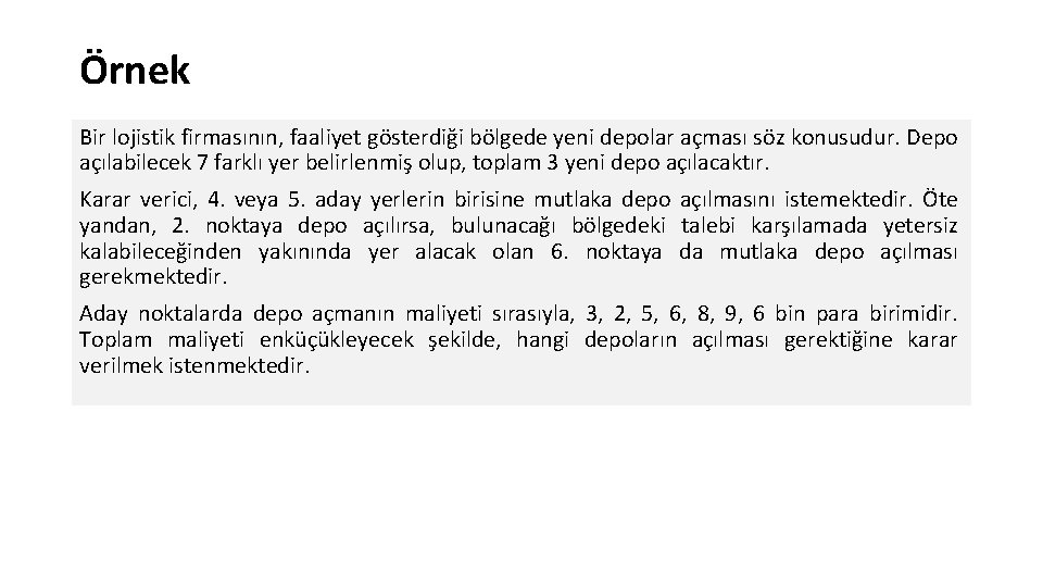 Örnek Bir lojistik firmasının, faaliyet gösterdiği bölgede yeni depolar açması söz konusudur. Depo açılabilecek Örnek Bir lojistik firmasının, faaliyet gösterdiği bölgede yeni depolar açması söz konusudur. Depo açılabilecek