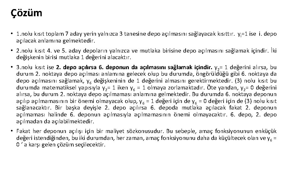 Çözüm • 1. nolu kısıt toplam 7 aday yerin yalnızca 3 tanesine depo açılmasını Çözüm • 1. nolu kısıt toplam 7 aday yerin yalnızca 3 tanesine depo açılmasını