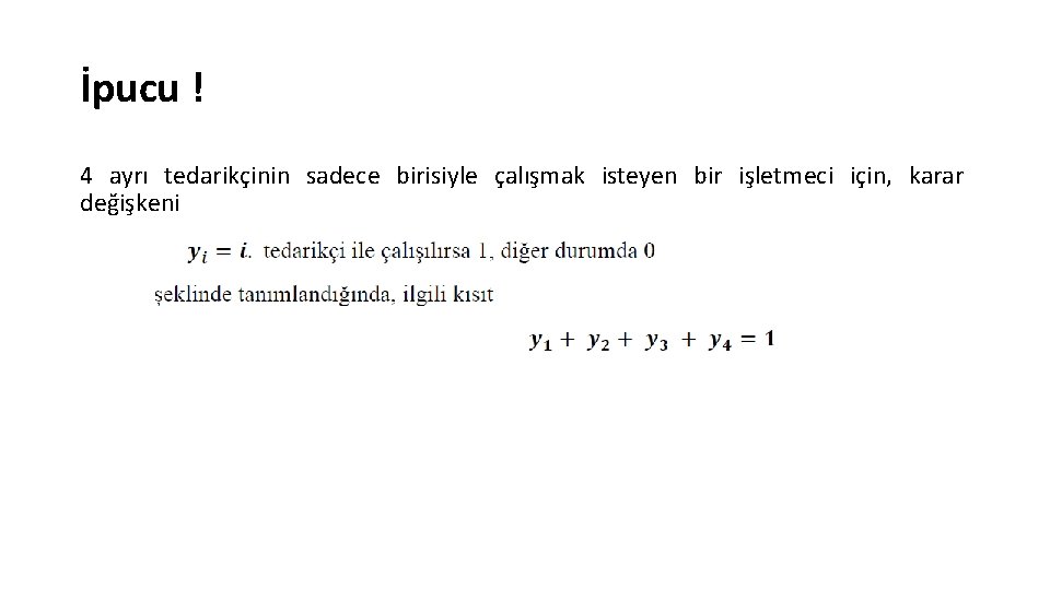 İpucu ! 4 ayrı tedarikçinin sadece birisiyle çalışmak isteyen bir işletmeci için, karar değişkeni İpucu ! 4 ayrı tedarikçinin sadece birisiyle çalışmak isteyen bir işletmeci için, karar değişkeni