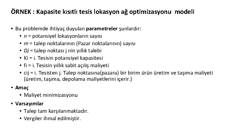 ÖRNEK : Kapasite kısıtlı tesis lokasyon ağ optimizasyonu modeli • Bu problemde ihtiyaç duyulan ÖRNEK : Kapasite kısıtlı tesis lokasyon ağ optimizasyonu modeli • Bu problemde ihtiyaç duyulan