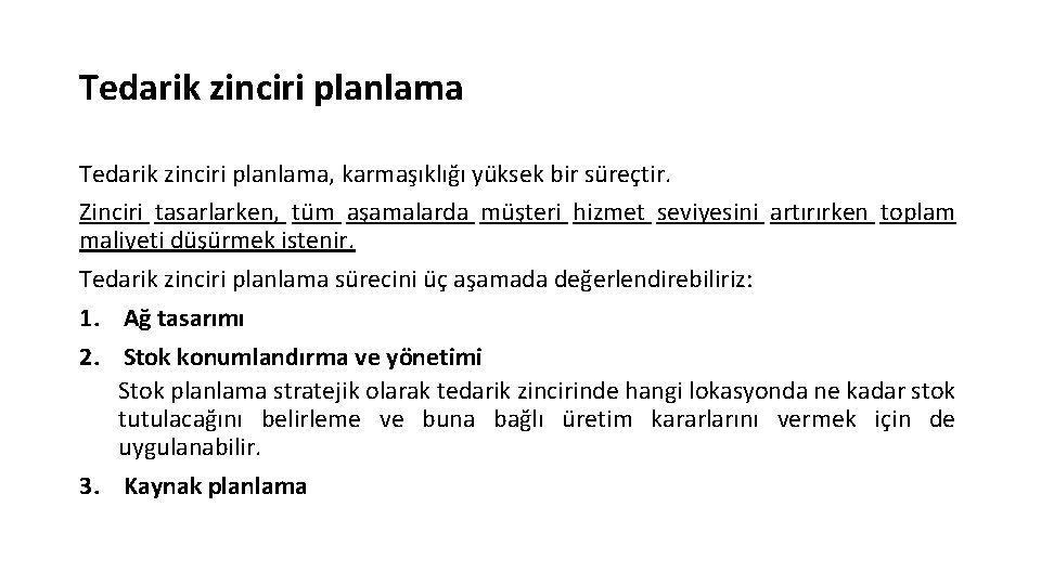 Tedarik zinciri planlama, karmaşıklığı yüksek bir süreçtir. Zinciri tasarlarken, tüm aşamalarda müşteri hizmet seviyesini Tedarik zinciri planlama, karmaşıklığı yüksek bir süreçtir. Zinciri tasarlarken, tüm aşamalarda müşteri hizmet seviyesini