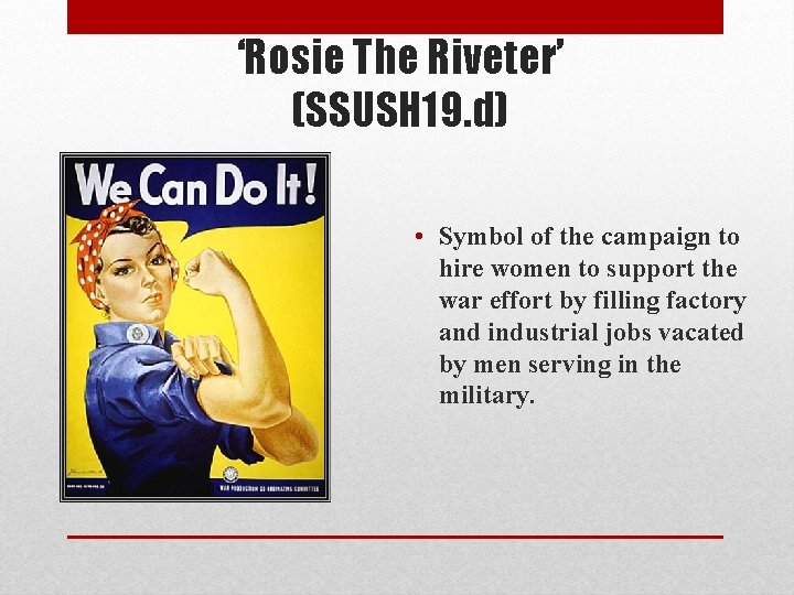 ‘Rosie The Riveter’ (SSUSH 19. d) • Symbol of the campaign to hire women