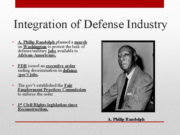 Integration of Defense Industry • A. Philip Randolph planned a march on Washington to