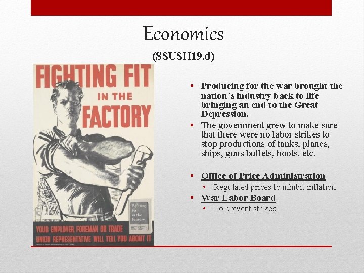 Economics (SSUSH 19. d) • Producing for the war brought the nation’s industry back