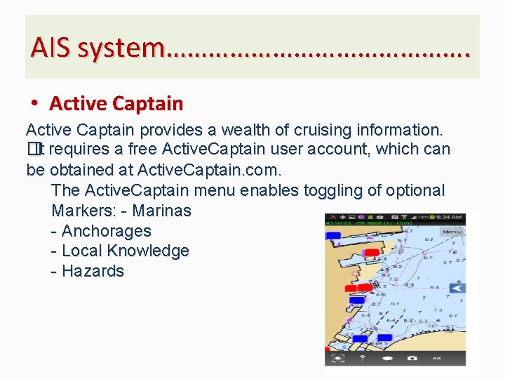 AIS system…………………. • Active Captain provides a wealth of cruising information. �It requires a