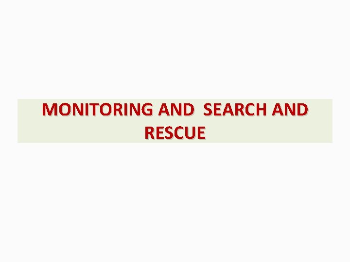 MONITORING AND SEARCH AND RESCUE 